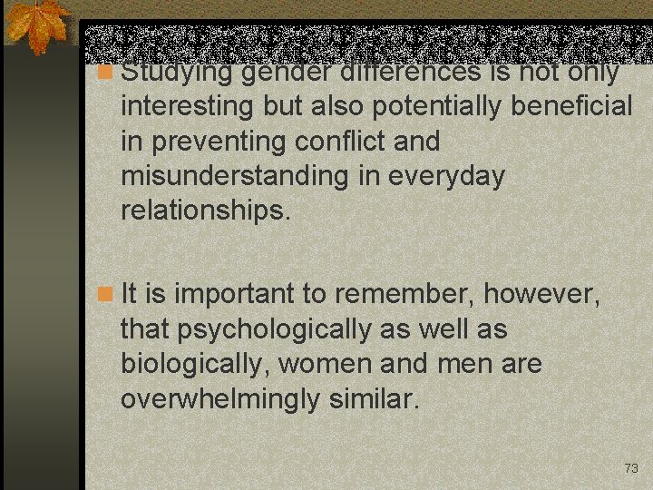 n Studying gender differences is not only interesting but also potentially beneficial in preventing