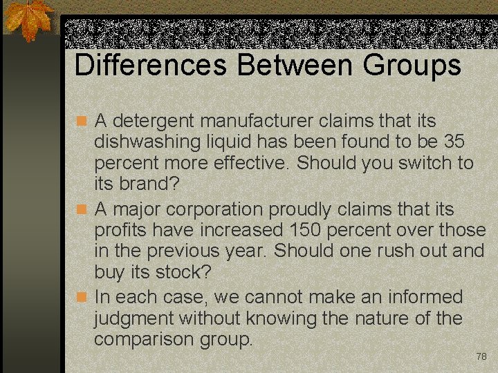 Differences Between Groups n A detergent manufacturer claims that its dishwashing liquid has been