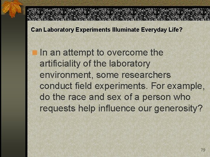 Can Laboratory Experiments Illuminate Everyday Life? n In an attempt to overcome the artificiality