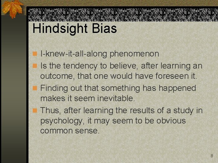 Hindsight Bias n I-knew-it-all-along phenomenon n Is the tendency to believe, after learning an