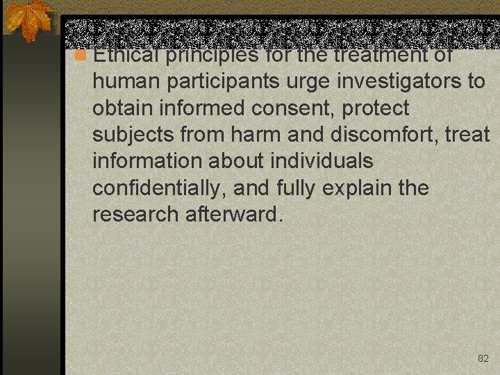 n Ethical principles for the treatment of human participants urge investigators to obtain informed