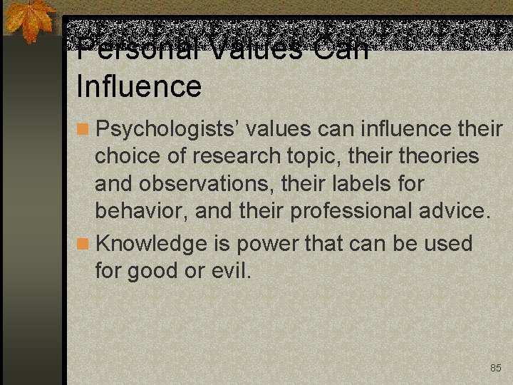 Personal Values Can Influence n Psychologists’ values can influence their choice of research topic,