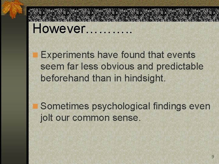 However………. . n Experiments have found that events seem far less obvious and predictable
