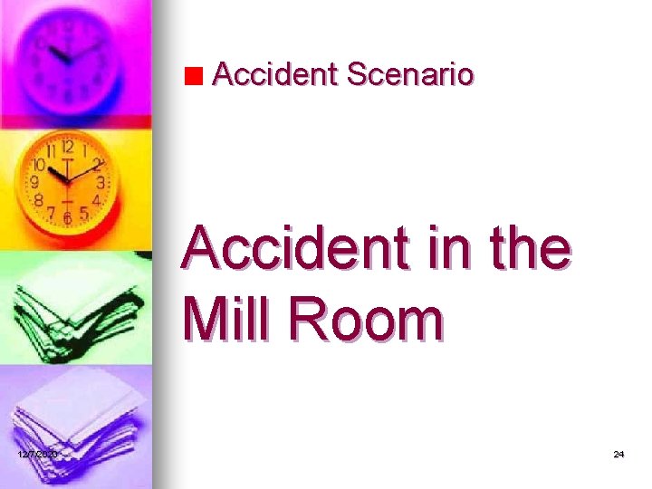 Accident Scenario Accident in the Mill Room 12/7/2020 24 