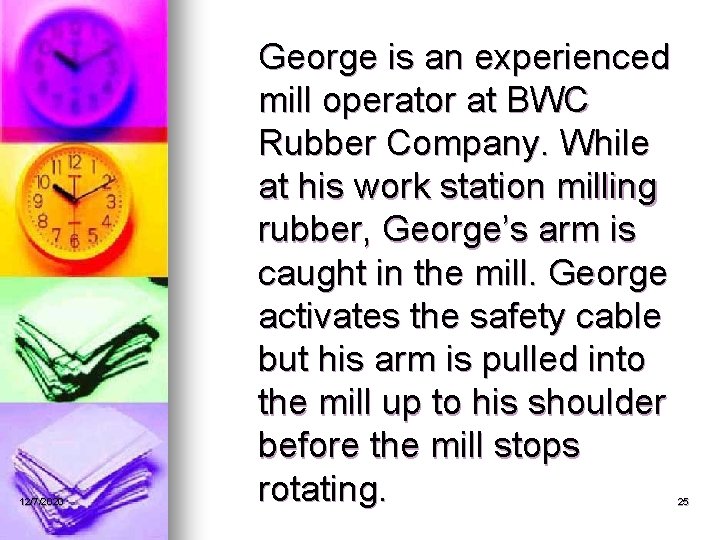 12/7/2020 George is an experienced mill operator at BWC Rubber Company. While at his