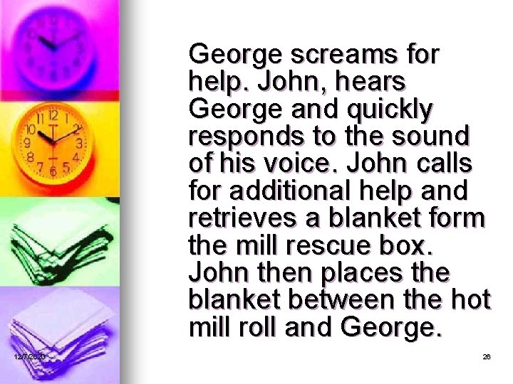 George screams for help. John, hears George and quickly responds to the sound of