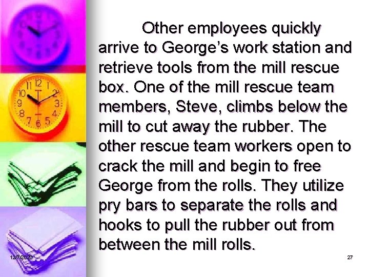 Other employees quickly arrive to George’s work station and retrieve tools from the mill