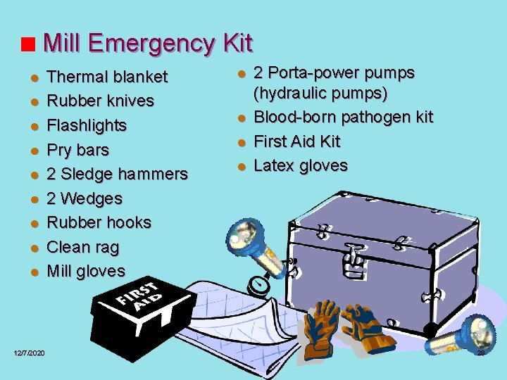 Mill Emergency Kit l l l l l 12/7/2020 Thermal blanket Rubber knives Flashlights