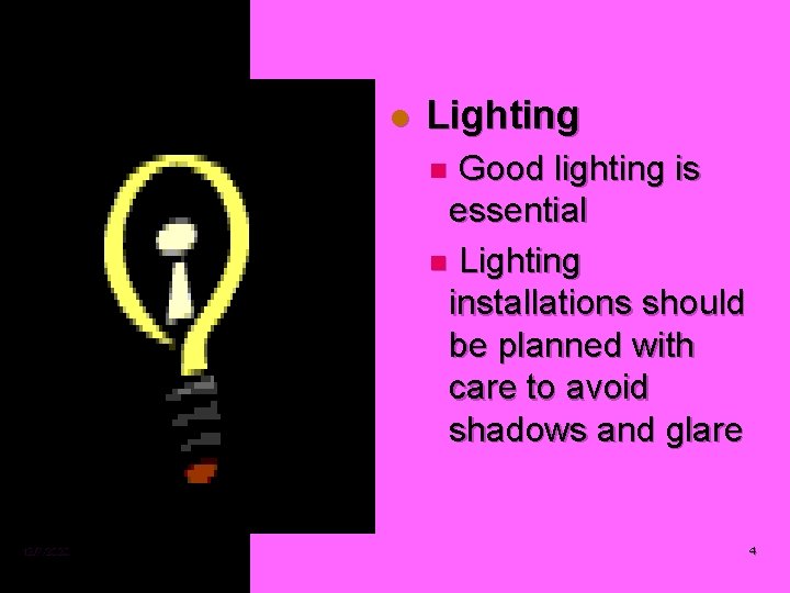 l Lighting Good lighting is essential n Lighting installations should be planned with care