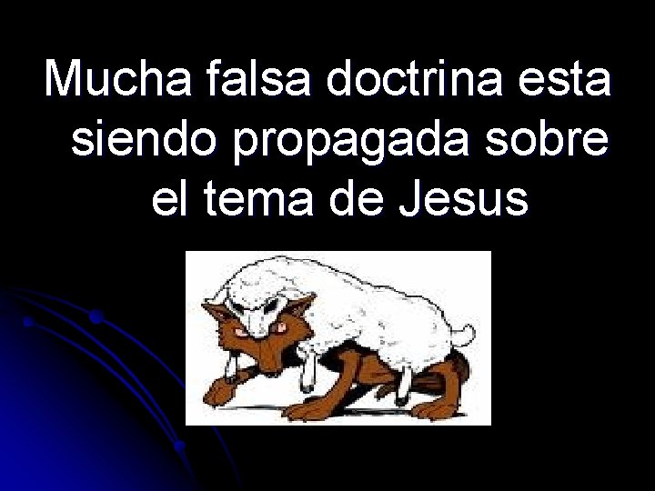 Mucha falsa doctrina esta siendo propagada sobre el tema de Jesus Mucha falsa doctrina esta siendo propagada sobre el tema de Jesus