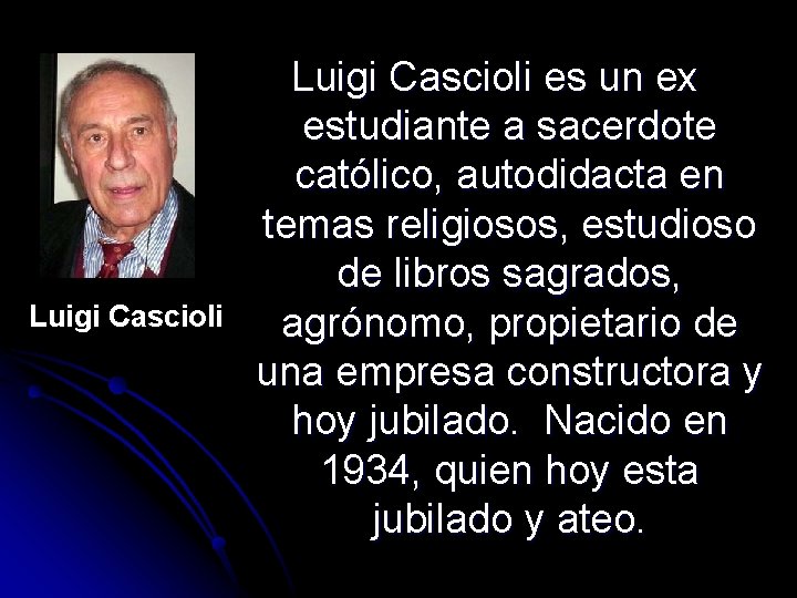 Luigi Cascioli es un ex estudiante a sacerdote católico, autodidacta en temas religiosos, estudioso Luigi Cascioli es un ex estudiante a sacerdote católico, autodidacta en temas religiosos, estudioso