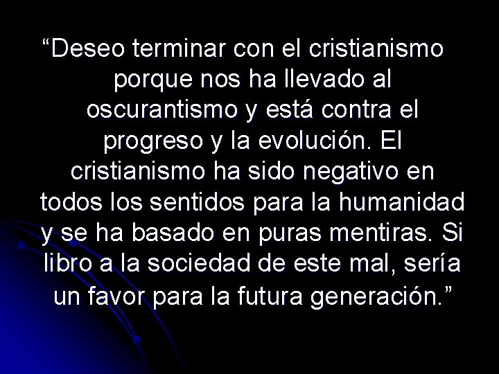 “Deseo terminar con el cristianismo porque nos ha llevado al oscurantismo y está contra “Deseo terminar con el cristianismo porque nos ha llevado al oscurantismo y está contra