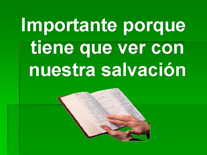 Importante porque tiene que ver con nuestra salvación Importante porque tiene que ver con nuestra salvación