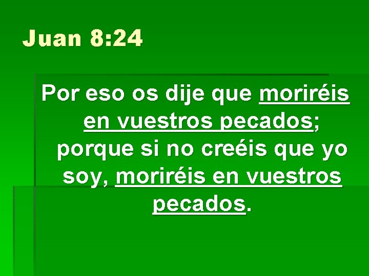 Juan 8: 24 Por eso os dije que moriréis en vuestros pecados; porque si Juan 8: 24 Por eso os dije que moriréis en vuestros pecados; porque si