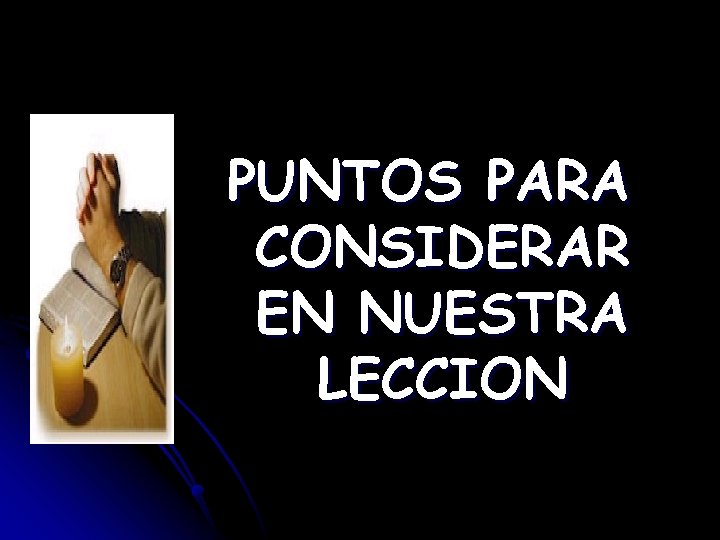 PUNTOS PARA CONSIDERAR EN NUESTRA LECCION PUNTOS PARA CONSIDERAR EN NUESTRA LECCION