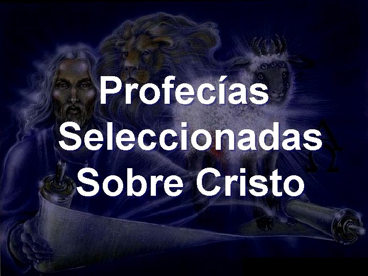 Profecías Seleccionadas Sobre Cristo Profecías Seleccionadas Sobre Cristo