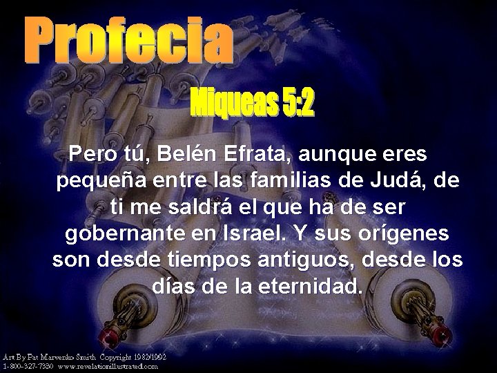 Pero tú, Belén Efrata, aunque eres pequeña entre las familias de Judá, de ti Pero tú, Belén Efrata, aunque eres pequeña entre las familias de Judá, de ti