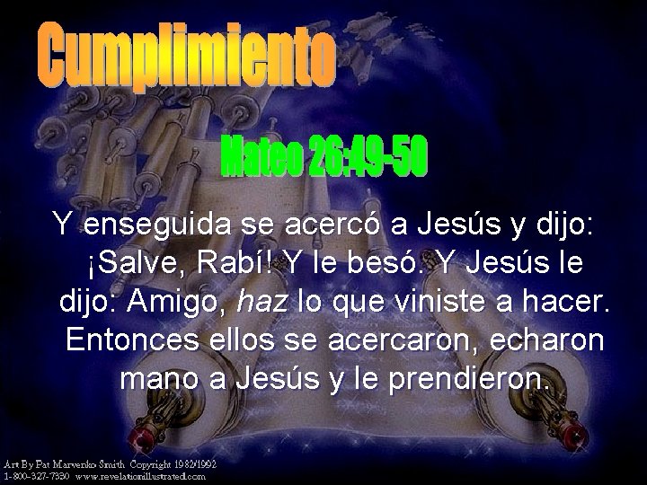 Y enseguida se acercó a Jesús y dijo: ¡Salve, Rabí! Y le besó. Y Y enseguida se acercó a Jesús y dijo: ¡Salve, Rabí! Y le besó. Y