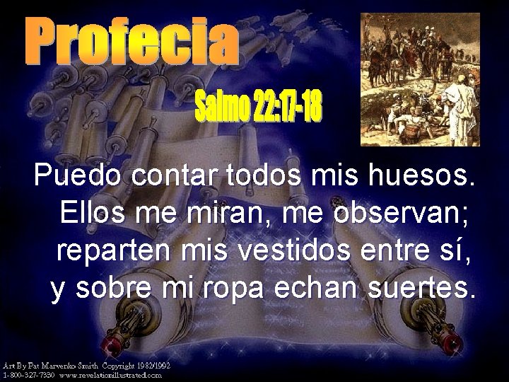 Puedo contar todos mis huesos. Ellos me miran, me observan; reparten mis vestidos entre Puedo contar todos mis huesos. Ellos me miran, me observan; reparten mis vestidos entre