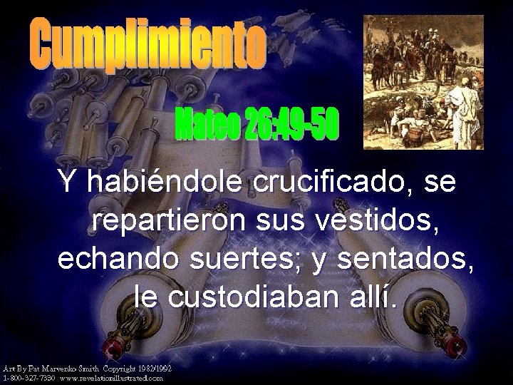 Y habiéndole crucificado, se repartieron sus vestidos, echando suertes; y sentados, le custodiaban allí. Y habiéndole crucificado, se repartieron sus vestidos, echando suertes; y sentados, le custodiaban allí.