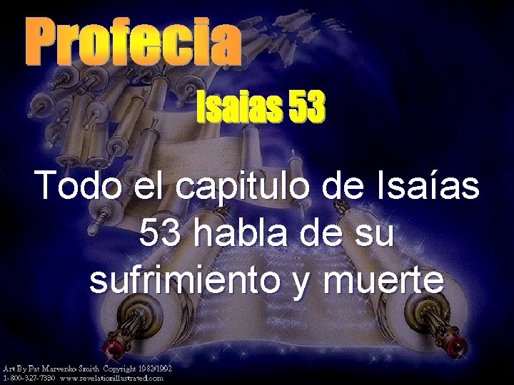Todo el capitulo de Isaías 53 habla de su sufrimiento y muerte Todo el capitulo de Isaías 53 habla de su sufrimiento y muerte