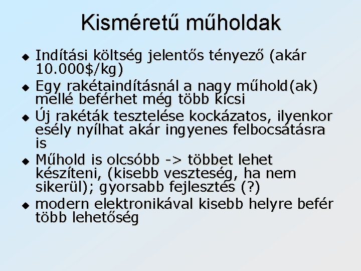 Kisméretű műholdak u u u Indítási költség jelentős tényező (akár 10. 000$/kg) Egy rakétaindításnál