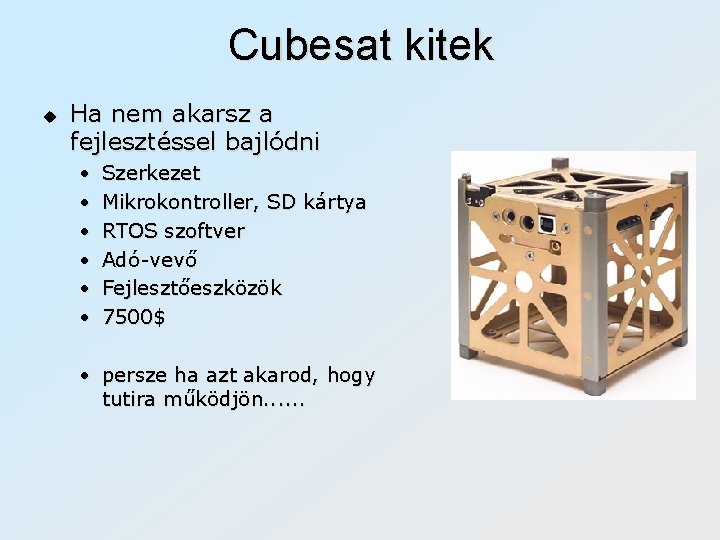 Cubesat kitek u Ha nem akarsz a fejlesztéssel bajlódni • • • Szerkezet Mikrokontroller,