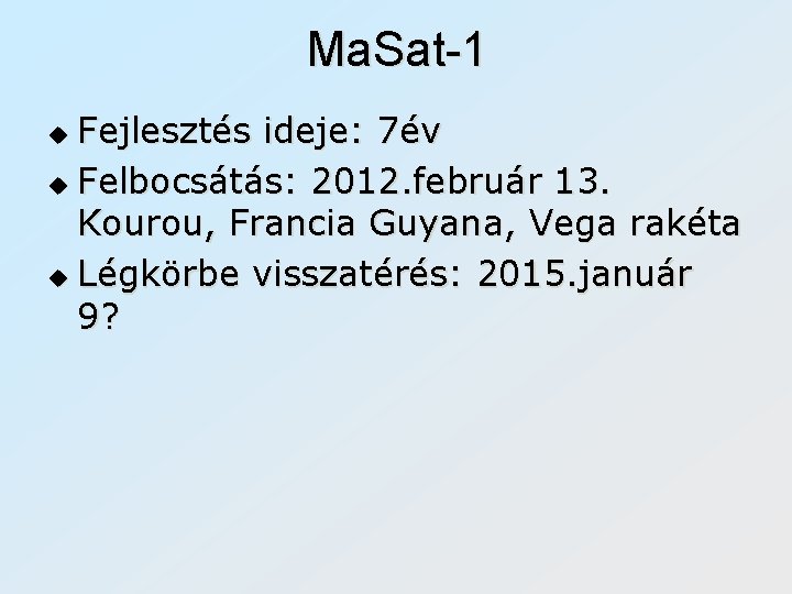 Ma. Sat-1 Fejlesztés ideje: 7év u Felbocsátás: 2012. február 13. Kourou, Francia Guyana, Vega
