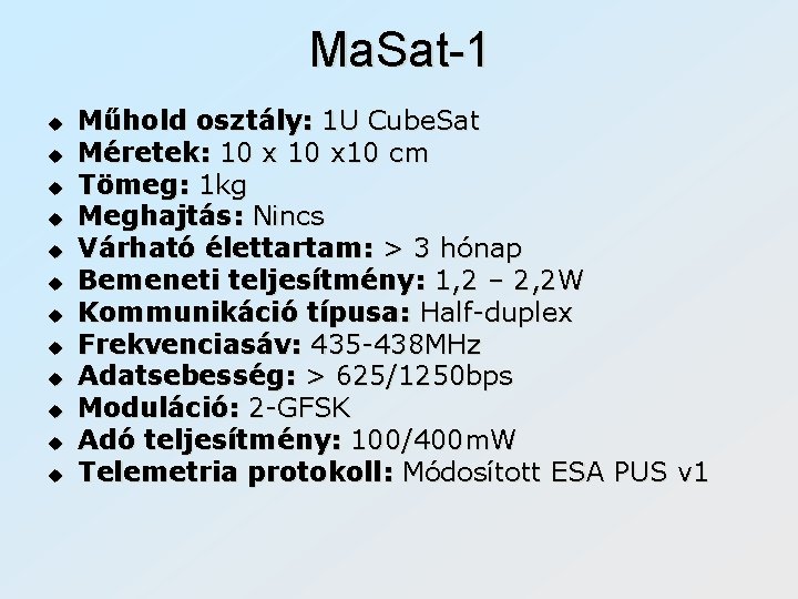 Ma. Sat-1 u u u Műhold osztály: 1 U Cube. Sat Méretek: 10 x