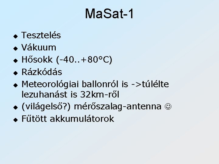 Ma. Sat-1 u u u u Tesztelés Vákuum Hősokk (-40. . +80°C) Rázkódás Meteorológiai