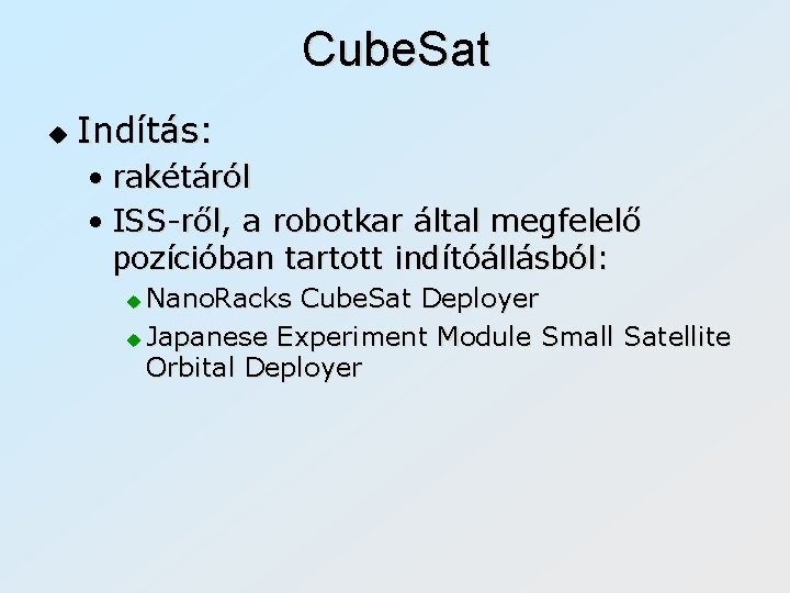 Cube. Sat u Indítás: • rakétáról • ISS-ről, a robotkar által megfelelő pozícióban tartott