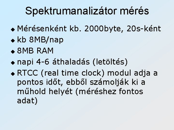 Spektrumanalizátor mérés Mérésenként kb. 2000 byte, 20 s-ként u kb 8 MB/nap u 8
