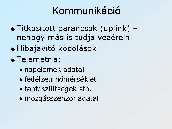 Kommunikáció Titkosított parancsok (uplink) – nehogy más is tudja vezérelni u Hibajavító kódolások u
