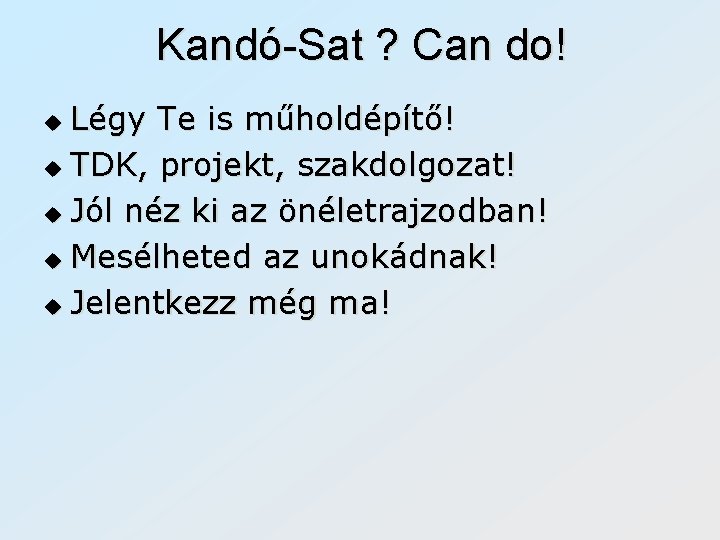 Kandó-Sat ? Can do! Légy Te is műholdépítő! u TDK, projekt, szakdolgozat! u Jól