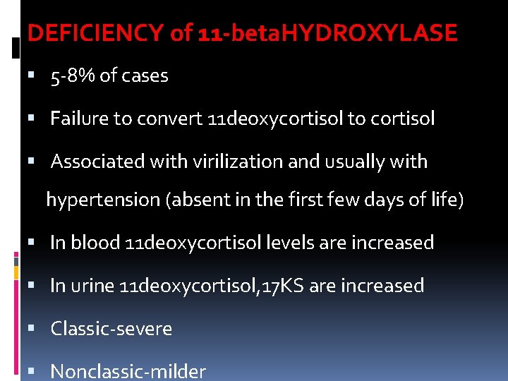DEFICIENCY of 11 -beta. HYDROXYLASE 5 -8% of cases Failure to convert 11 deoxycortisol