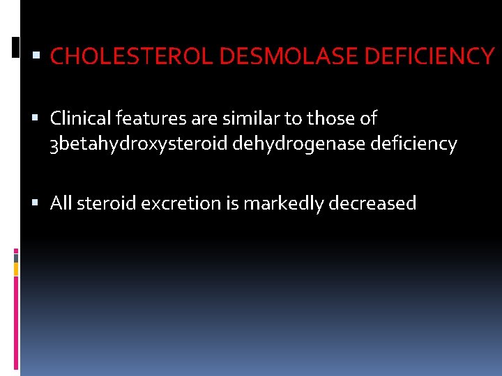  CHOLESTEROL DESMOLASE DEFICIENCY Clinical features are similar to those of 3 betahydroxysteroid dehydrogenase