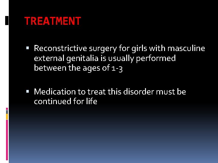 TREATMENT Reconstrictive surgery for girls with masculine external genitalia is usually performed between the