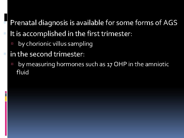  Prenatal diagnosis is available for some forms of AGS It is accomplished in