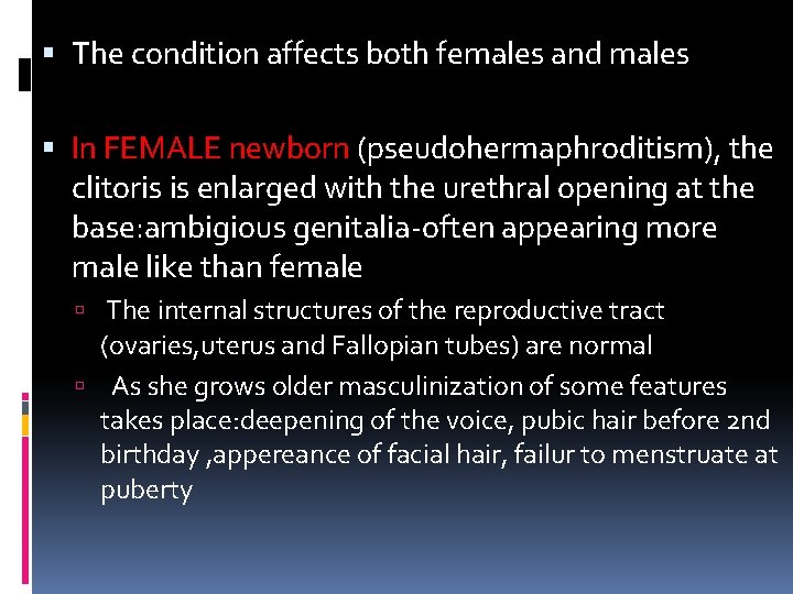  The condition affects both females and males In FEMALE newborn (pseudohermaphroditism), the clitoris