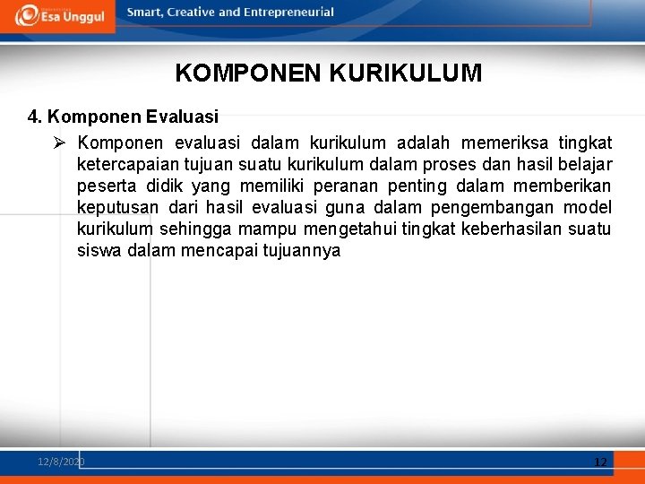 KOMPONEN KURIKULUM 4. Komponen Evaluasi Ø Komponen evaluasi dalam kurikulum adalah memeriksa tingkat ketercapaian