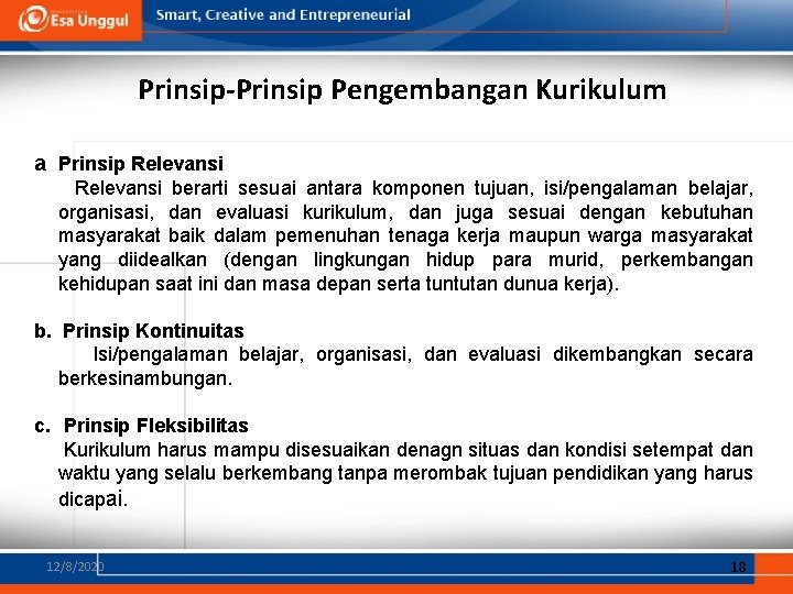 Prinsip-Prinsip Pengembangan Kurikulum a. Prinsip Relevansi berarti sesuai antara komponen tujuan, isi/pengalaman belajar, organisasi,