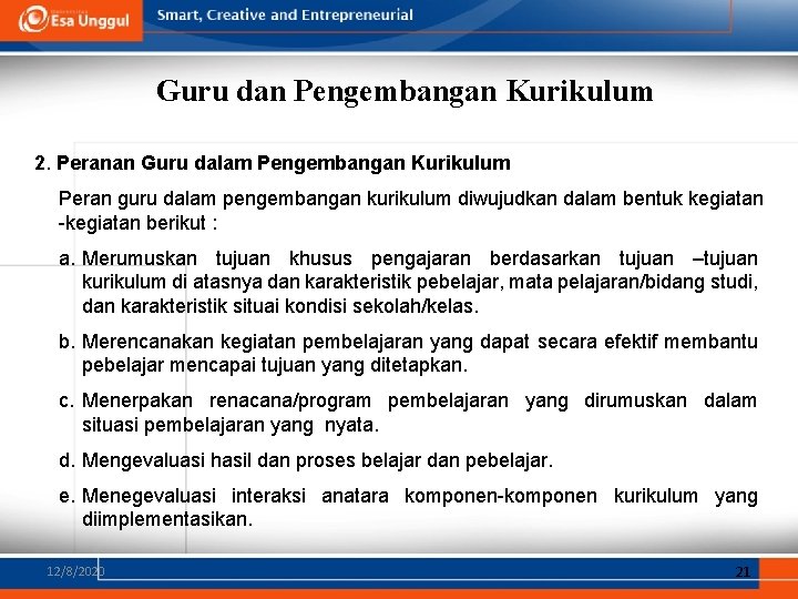 Guru dan Pengembangan Kurikulum 2. Peranan Guru dalam Pengembangan Kurikulum Peran guru dalam pengembangan