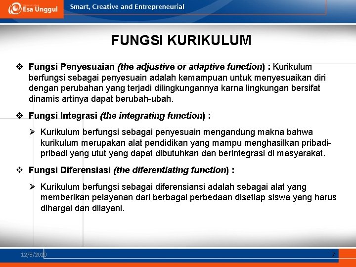 FUNGSI KURIKULUM v Fungsi Penyesuaian (the adjustive or adaptive function) : Kurikulum berfungsi sebagai