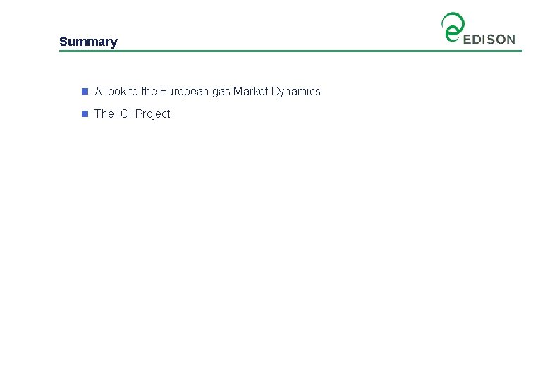 Summary n A look to the European gas Market Dynamics n The IGI Project