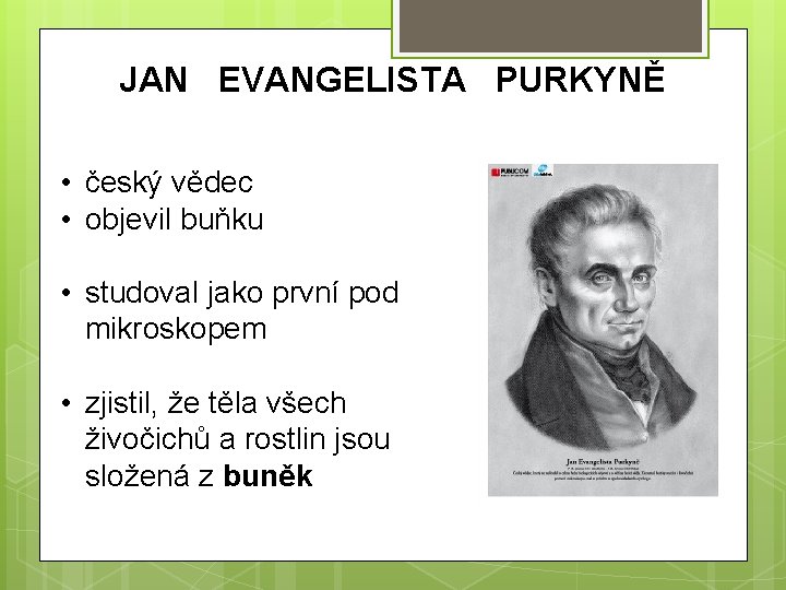 JAN EVANGELISTA PURKYNĚ • český vědec • objevil buňku • studoval jako první pod