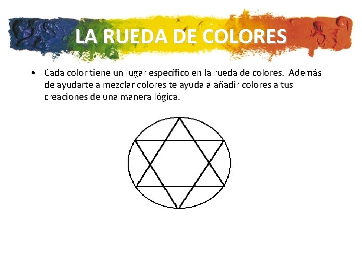 LA RUEDA DE COLORES • Cada color tiene un lugar específico en la rueda