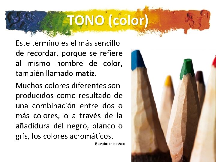 TONO (color) Este término es el más sencillo de recordar, porque se refiere al
