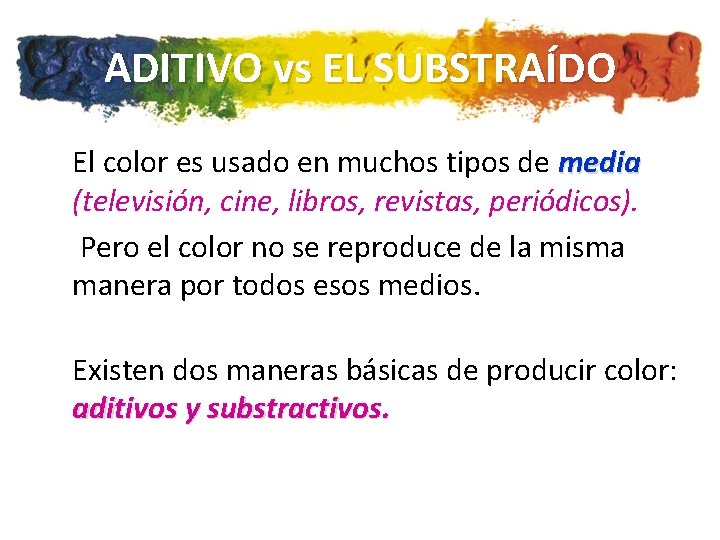 ADITIVO vs EL SUBSTRAÍDO El color es usado en muchos tipos de media (televisión,