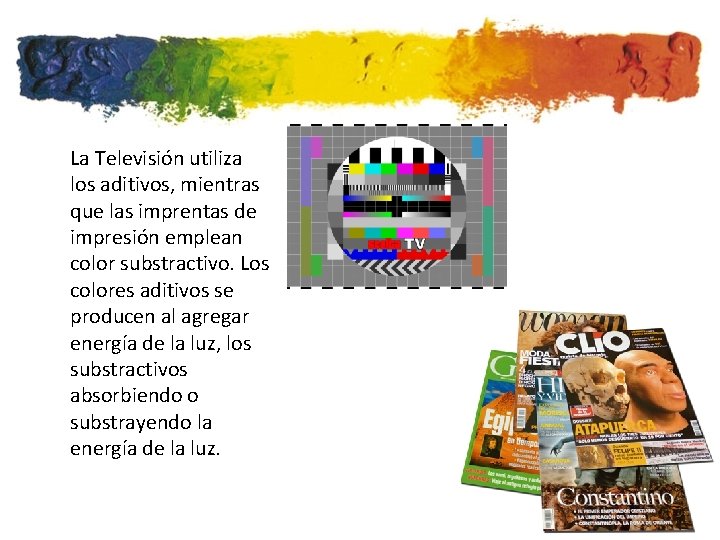 La Televisión utiliza los aditivos, mientras que las imprentas de impresión emplean color substractivo.