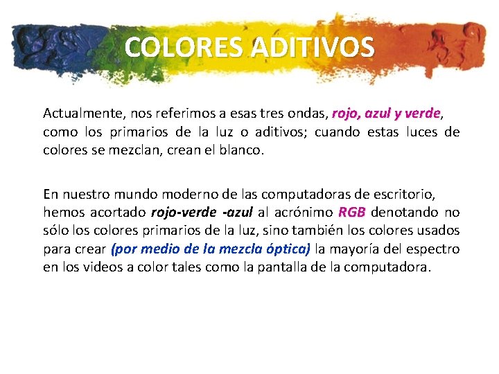 COLORES ADITIVOS Actualmente, nos referimos a esas tres ondas, rojo, azul y verde, verde